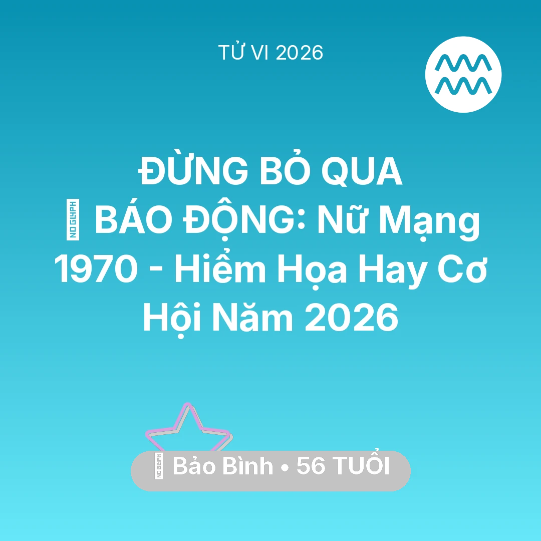 Tổng quan Vận Mệnh tuổi 56 - Xem tử vi Bảo Bình sinh năm 1970 Nữ Mạng: 🚨 BÁO ĐỘNG: Nữ Mạng Bảo Bình 1970 - Hiểm Họa Hay Cơ Hội Năm 2026