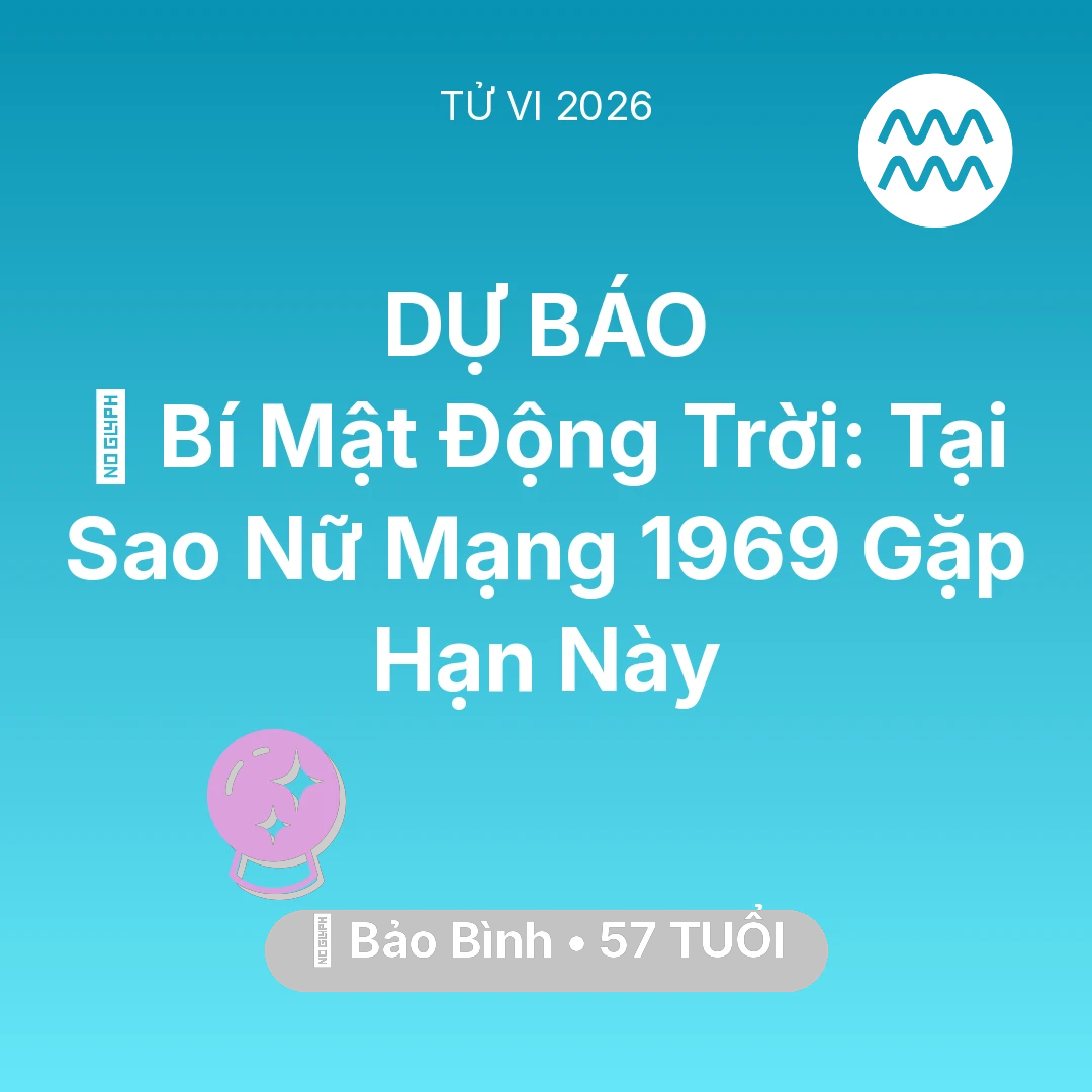 Tổng quan Vận Mệnh tuổi 57 - Tử vi Bảo Bình sinh năm 1969 trong năm 2026: 🤫 Bí Mật Động Trời: Tại Sao Nữ Mạng Bảo Bình 1969 Gặp Hạn Này
