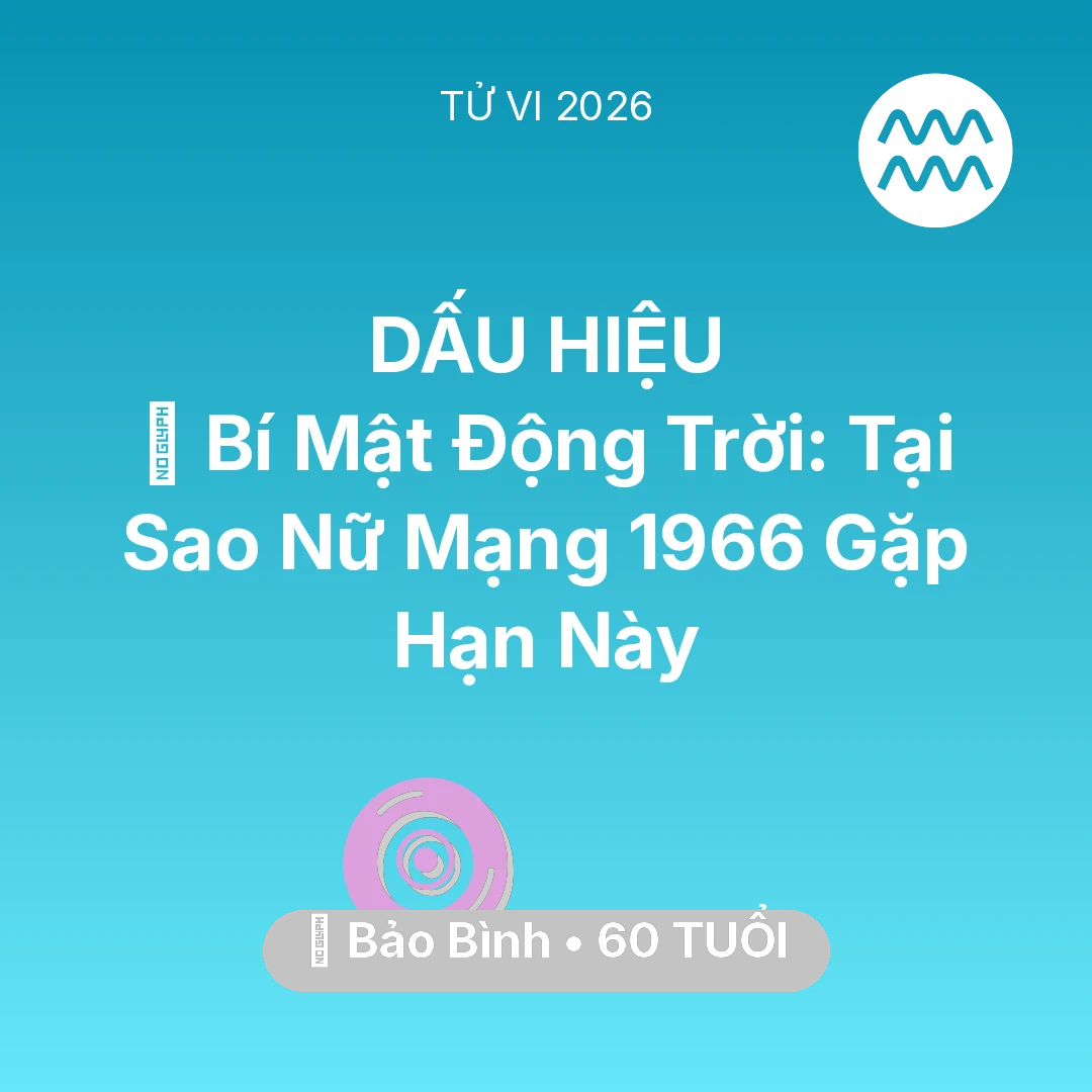 Tổng quan Vận Mệnh tuổi 60 - Vận hạn Bảo Bình sinh năm 1966 trong năm (2026): 🤫 Bí Mật Động Trời: Tại Sao Nữ Mạng Bảo Bình 1966 Gặp Hạn Này