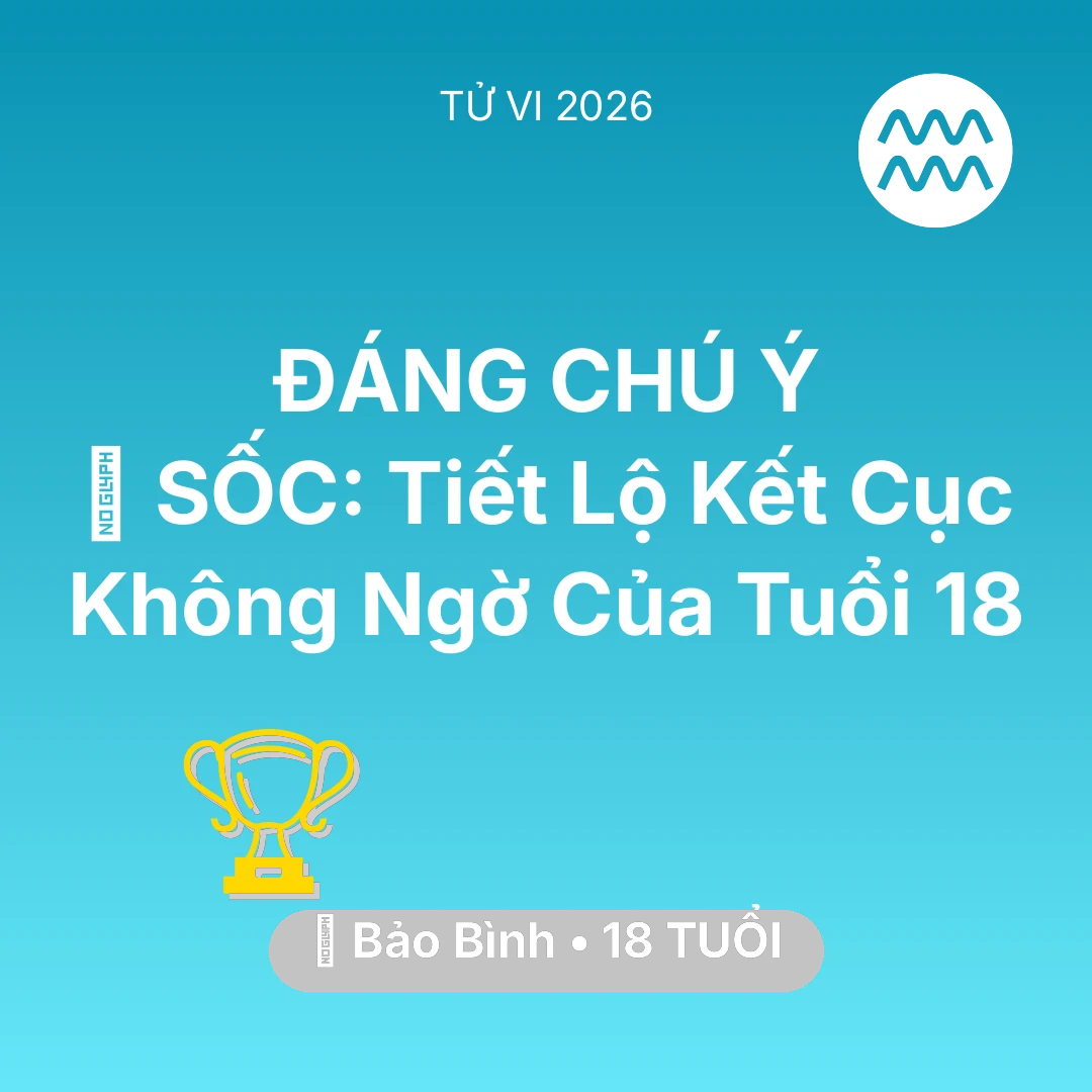 Tổng quan Sự Nghiệp tuổi 18 - Vận hạn Bảo Bình sinh năm 2008 trong năm (2026): 😱 SỐC: Tiết Lộ Kết Cục Không Ngờ Của Bảo Bình Tuổi 18