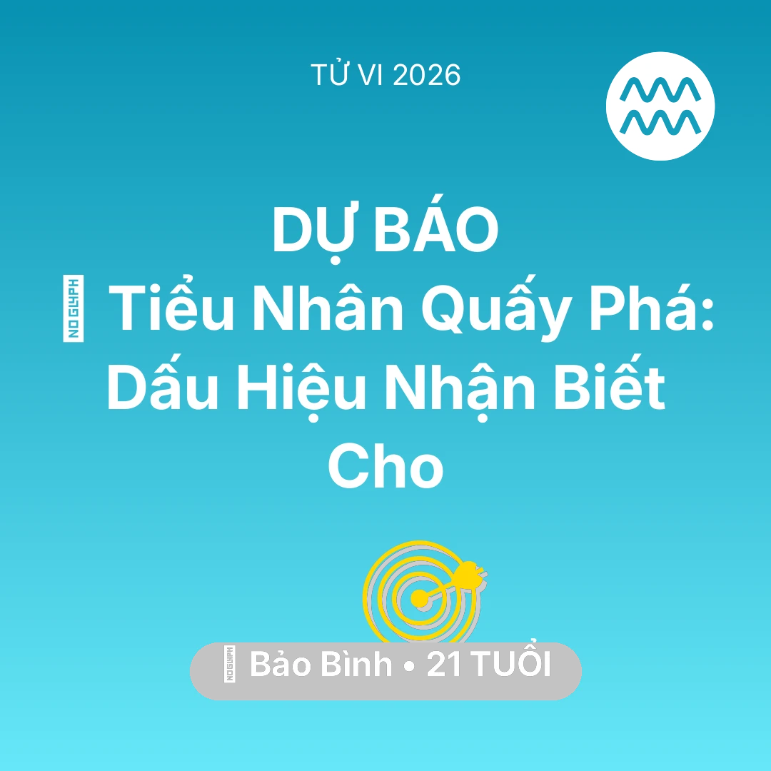 Tổng quan Sự Nghiệp tuổi 21 - Vận hạn Bảo Bình sinh năm 2005 trong năm (2026): 👺 Tiểu Nhân Quấy Phá: Dấu Hiệu Nhận Biết Cho Bảo Bình