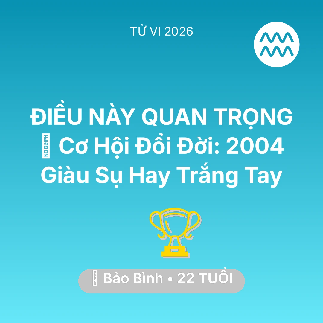 Tổng quan Sự Nghiệp tuổi 22 - Xem tử vi Bảo Bình sinh năm 2004 : 💰 Cơ Hội Đổi Đời: Bảo Bình 2004 Giàu Sụ Hay Trắng Tay