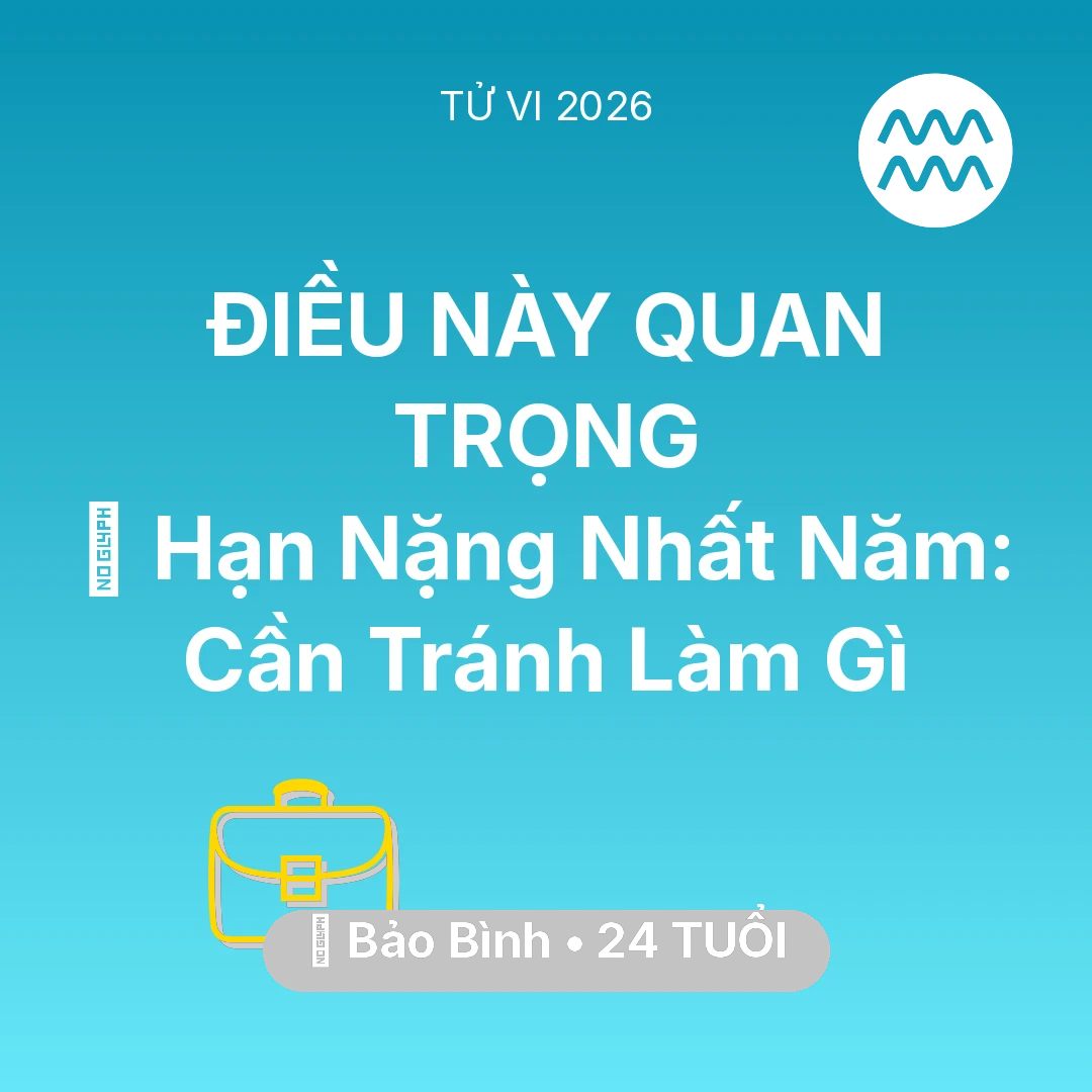 Tổng quan Sự Nghiệp tuổi 24 - Xem tử vi Bảo Bình sinh năm 2002 : 📉 Hạn Nặng Nhất Năm: Bảo Bình Cần Tránh Làm Gì
