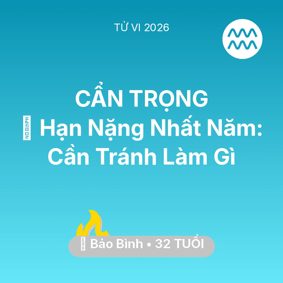 Tổng quan Sự Nghiệp tuổi 32 - Vận hạn Bảo Bình sinh năm 1994 trong năm (2026): 📉 Hạn Nặng Nhất Năm: Bảo Bình Cần Tránh Làm Gì