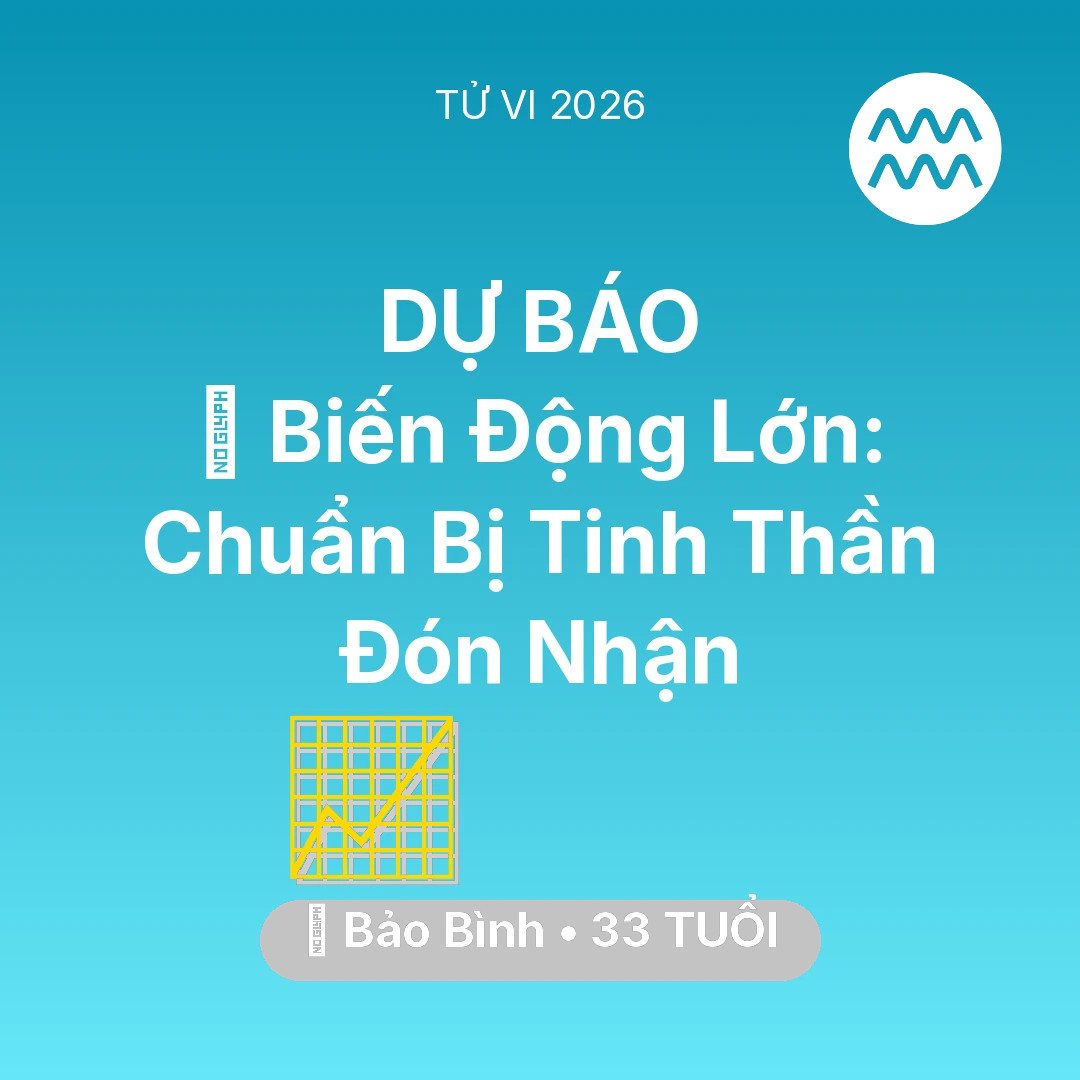 Tổng quan Sự Nghiệp tuổi 33 - Vận hạn Bảo Bình sinh năm 1993 trong năm (2026): 🌪️ Biến Động Lớn: Bảo Bình Chuẩn Bị Tinh Thần Đón Nhận