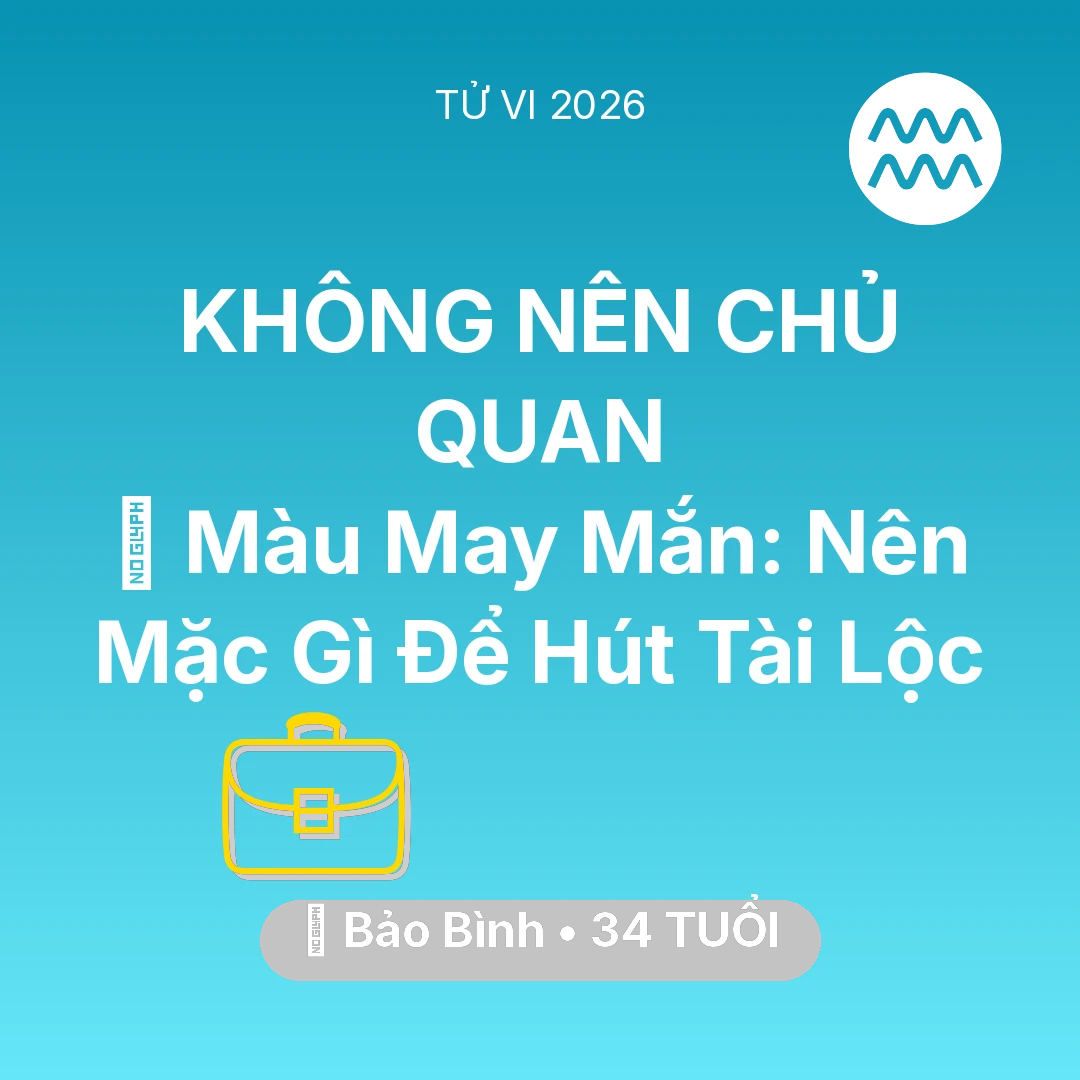 Tổng quan Sự Nghiệp tuổi 34 - Vận hạn Bảo Bình sinh năm 1992 trong năm (2026): 🍀 Màu May Mắn: Bảo Bình Nên Mặc Gì Để Hút Tài Lộc