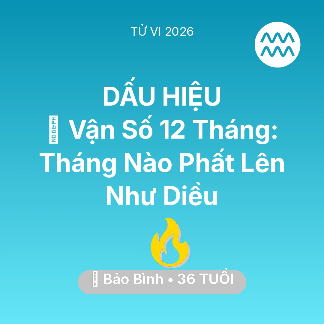 Tổng quan Sự Nghiệp tuổi 36 - Tử vi Bảo Bình sinh năm 1990 trong năm 2026: 📈 Vận Số 12 Tháng: Tháng Nào Bảo Bình Phất Lên Như Diều
