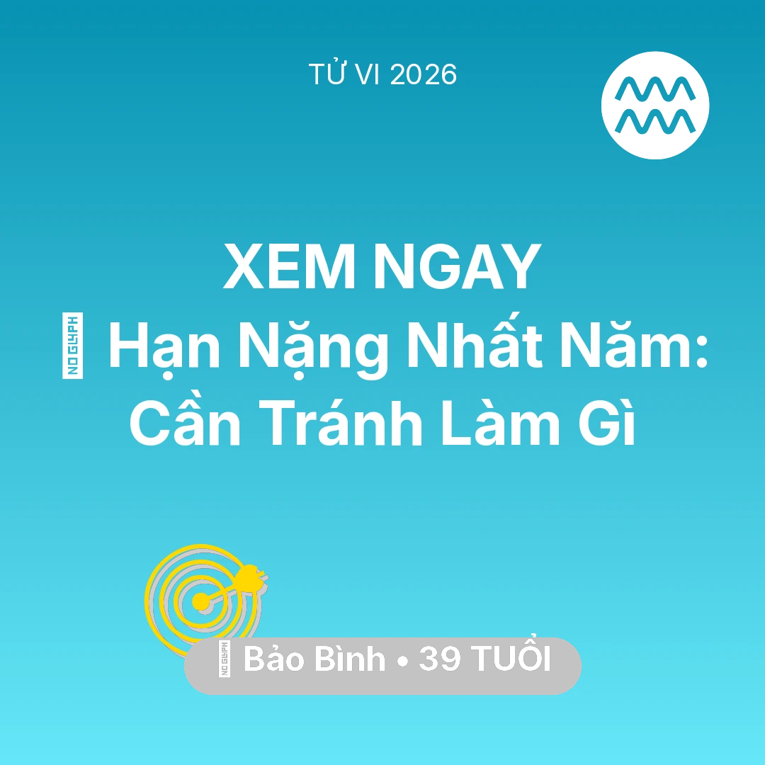 Tổng quan Sự Nghiệp tuổi 39 - Vận hạn Bảo Bình sinh năm 1987 trong năm (2026): 📉 Hạn Nặng Nhất Năm: Bảo Bình Cần Tránh Làm Gì