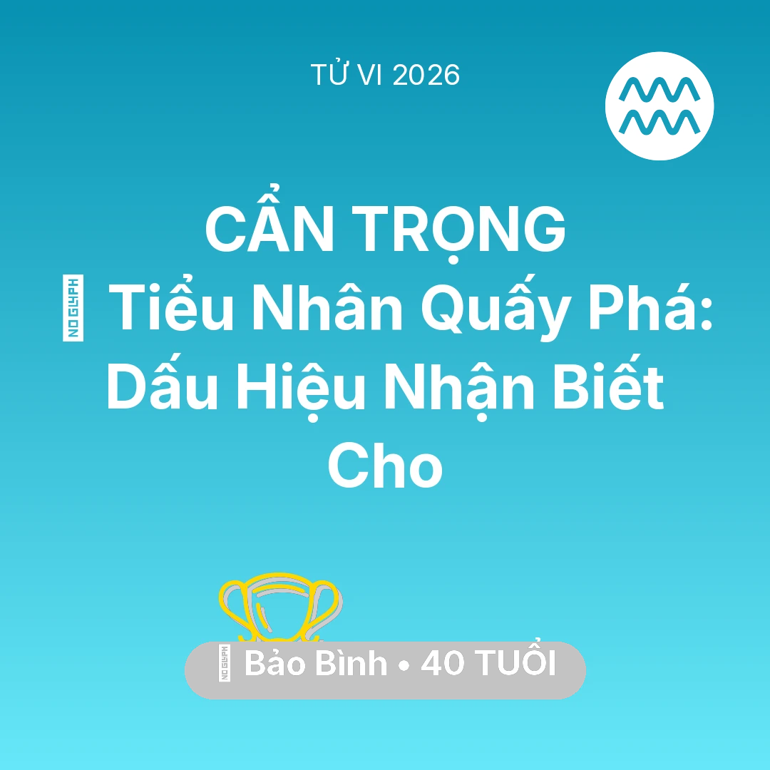 Tổng quan Sự Nghiệp tuổi 40 - Tử vi Bảo Bình sinh năm 1986 trong năm 2026: 👺 Tiểu Nhân Quấy Phá: Dấu Hiệu Nhận Biết Cho Bảo Bình