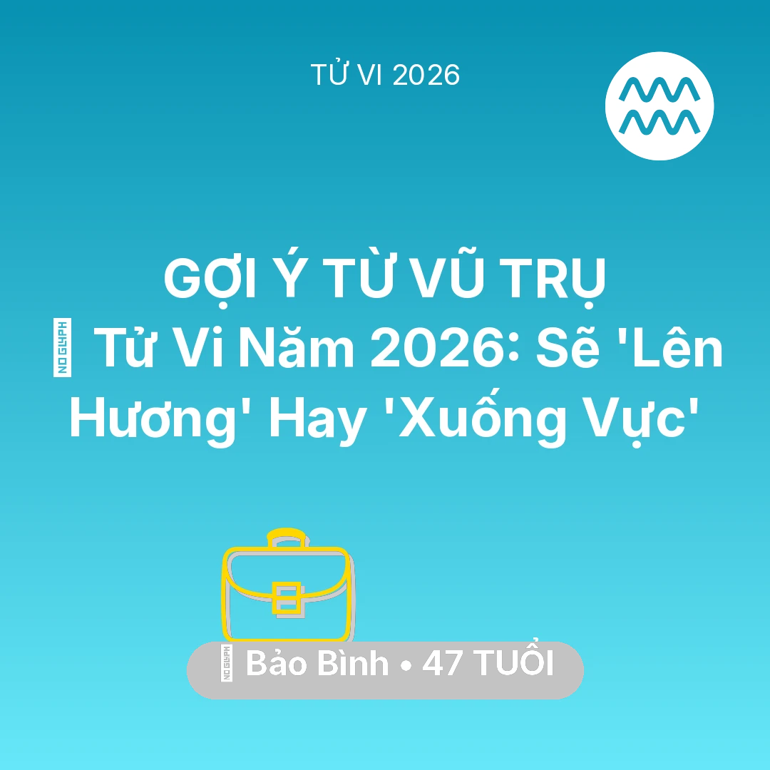 Tổng quan Sự Nghiệp tuổi 47 - Vận hạn Bảo Bình sinh năm 1979 trong năm (2026): 🔥 Tử Vi Năm 2026: Bảo Bình Sẽ 'Lên Hương' Hay 'Xuống Vực'