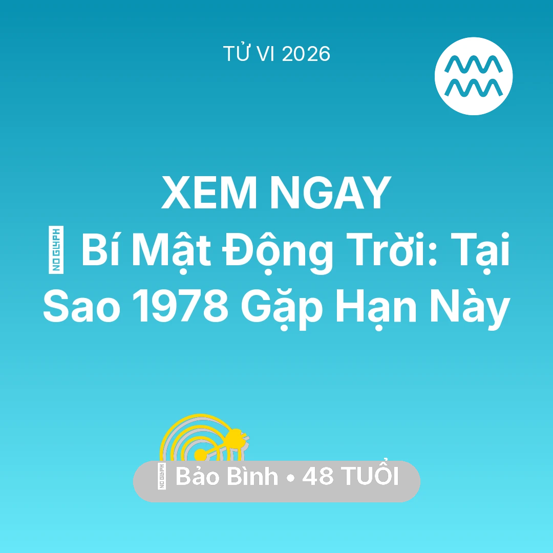Tổng quan Sự Nghiệp tuổi 48 - Tử vi Bảo Bình sinh năm 1978 trong năm 2026: 🤫 Bí Mật Động Trời: Tại Sao Bảo Bình 1978 Gặp Hạn Này