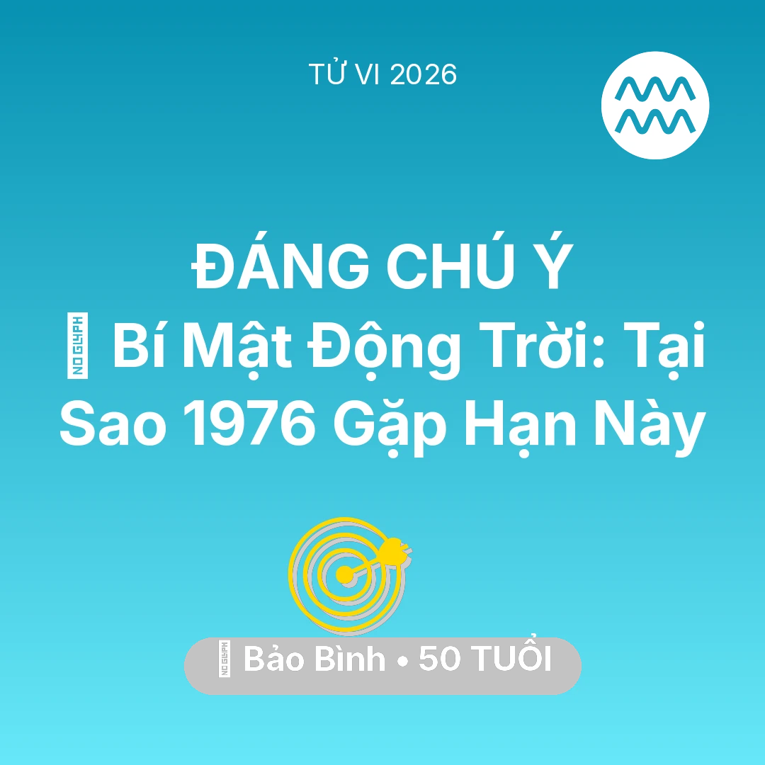 Tổng quan Sự Nghiệp tuổi 50 - Tử vi Bảo Bình sinh năm 1976 trong năm 2026: 🤫 Bí Mật Động Trời: Tại Sao Bảo Bình 1976 Gặp Hạn Này