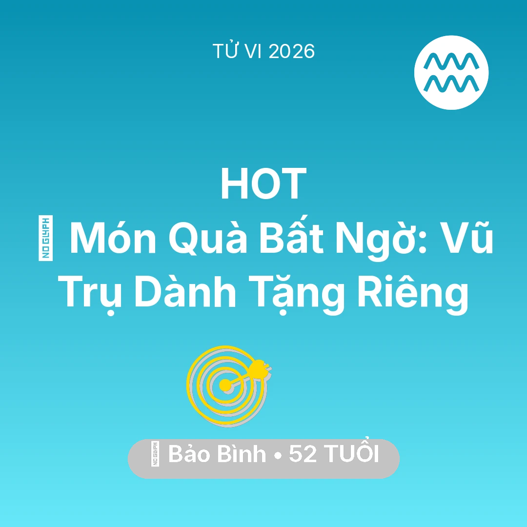 Tổng quan Sự Nghiệp tuổi 52 - Vận hạn Bảo Bình sinh năm 1974 trong năm (2026): 🎁 Món Quà Bất Ngờ: Vũ Trụ Dành Tặng Riêng Bảo Bình