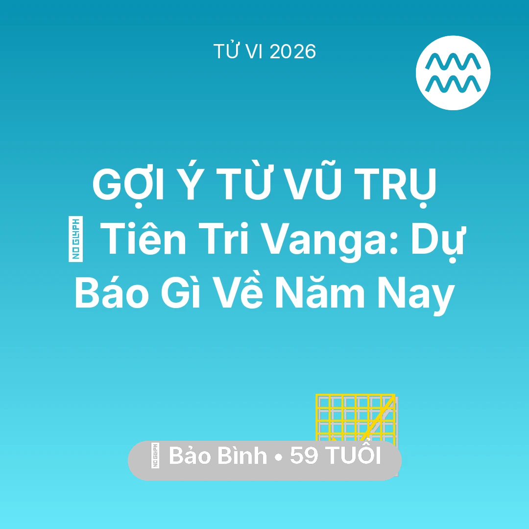 Tổng quan Sự Nghiệp tuổi 59 - Tử vi Bảo Bình sinh năm 1967 trong năm 2026: 🔮 Tiên Tri Vanga: Dự Báo Gì Về Bảo Bình Năm Nay