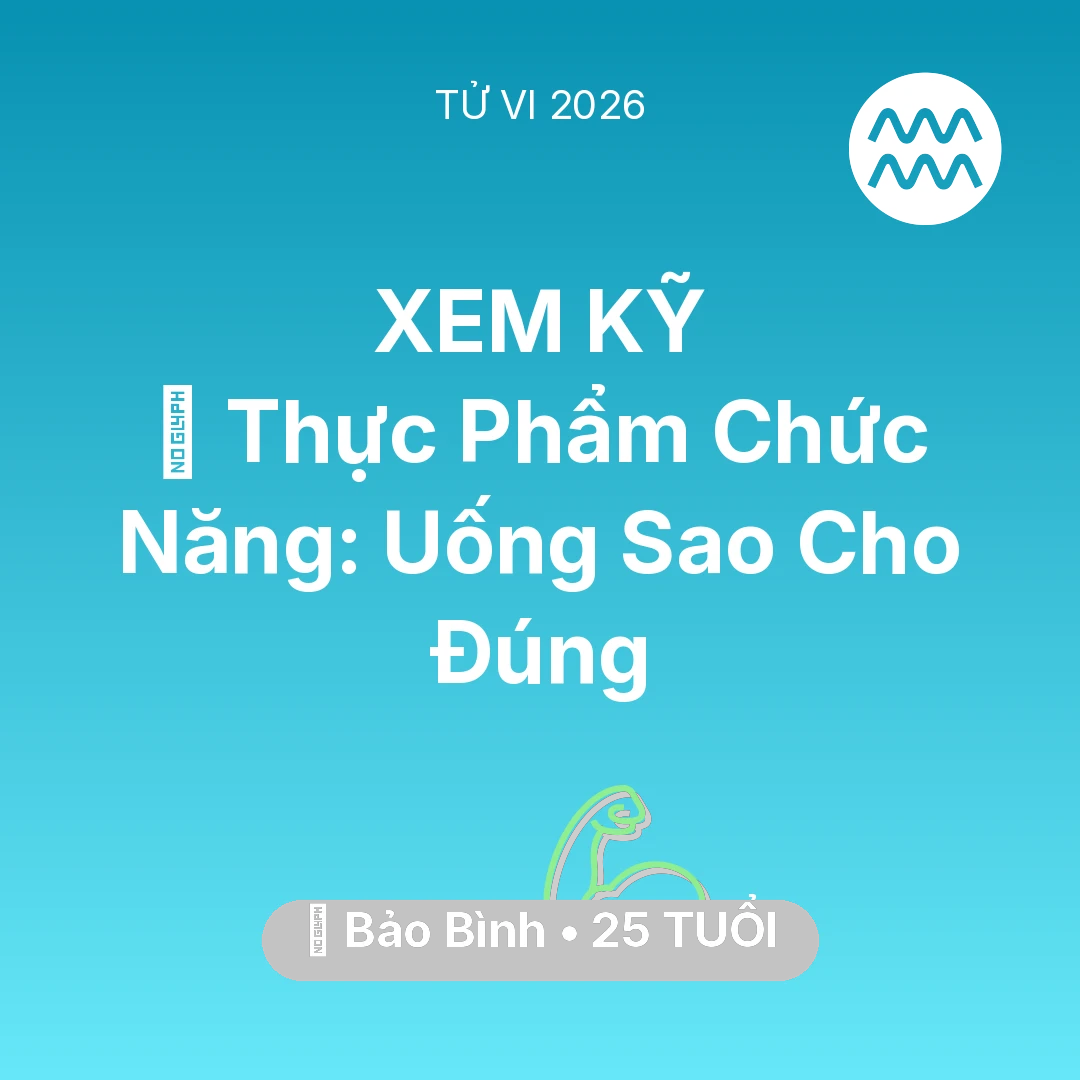 Tổng quan Sức Khỏe tuổi 25 - Vận hạn Bảo Bình sinh năm 2001 trong năm (2026): 💊 Thực Phẩm Chức Năng: Bảo Bình Uống Sao Cho Đúng