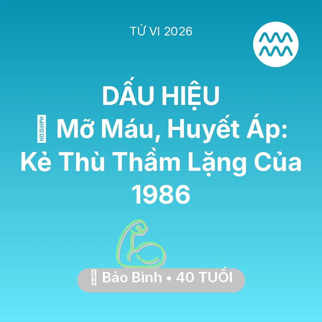 Tổng quan Sức Khỏe tuổi 40 - Vận hạn Bảo Bình sinh năm 1986 trong năm (2026): 🩸 Mỡ Máu, Huyết Áp: Kẻ Thù Thầm Lặng Của Bảo Bình 1986