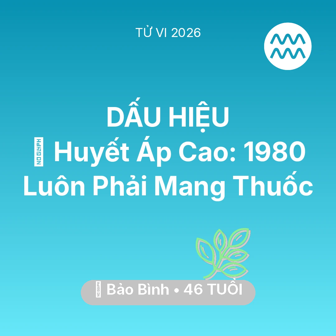 Tổng quan Sức Khỏe tuổi 46 - Tử vi Bảo Bình sinh năm 1980 trong năm 2026: 🩸 Huyết Áp Cao: Bảo Bình 1980 Luôn Phải Mang Thuốc