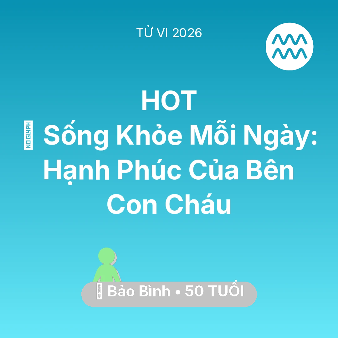 Tổng quan Sức Khỏe tuổi 50 - Xem tử vi Bảo Bình sinh năm 1976 : 💐 Sống Khỏe Mỗi Ngày: Hạnh Phúc Của Bảo Bình Bên Con Cháu