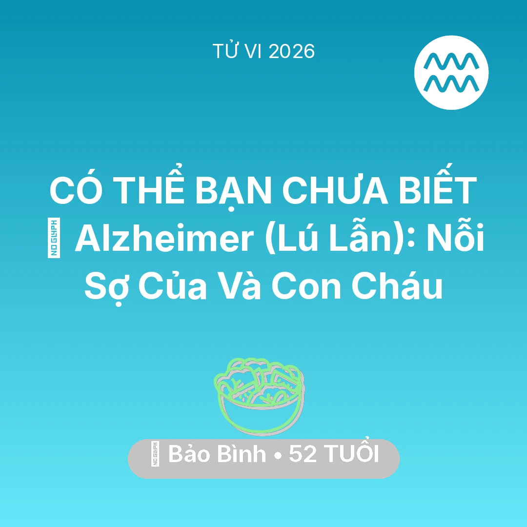 Tổng quan Sức Khỏe tuổi 52 - Xem tử vi Bảo Bình sinh năm 1974 : 👵 Alzheimer (Lú Lẫn): Nỗi Sợ Của Bảo Bình Và Con Cháu