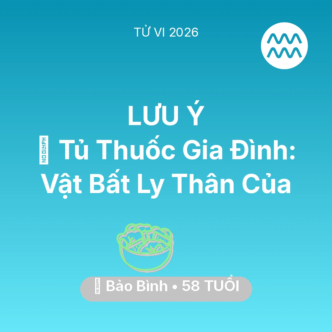Tổng quan Sức Khỏe tuổi 58 - Tử vi Bảo Bình sinh năm 1968 trong năm 2026: 💊 Tủ Thuốc Gia Đình: Vật Bất Ly Thân Của Bảo Bình