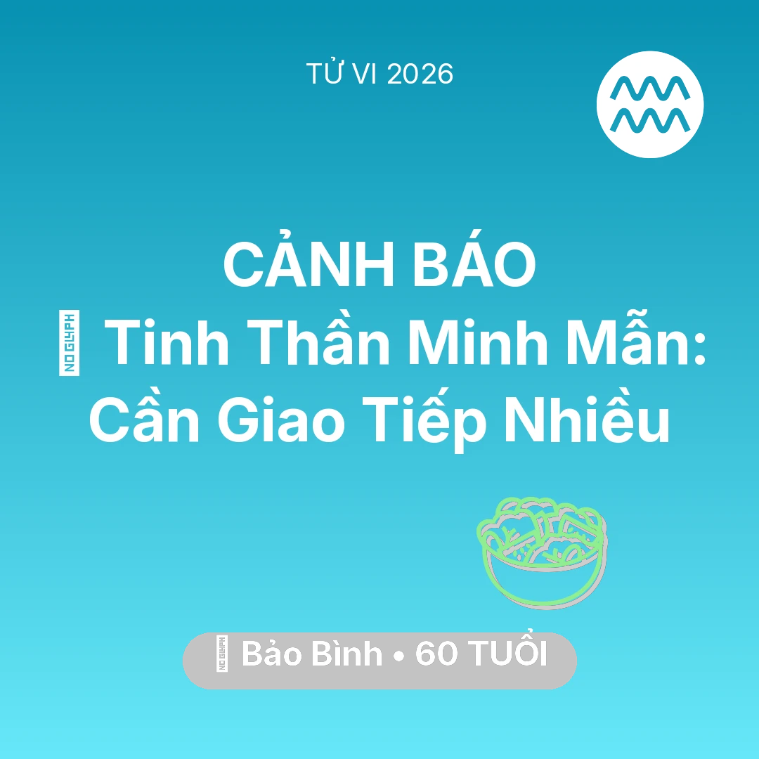 Tổng quan Sức Khỏe tuổi 60 - Vận hạn Bảo Bình sinh năm 1966 trong năm (2026): 🗝️ Tinh Thần Minh Mẫn: Bảo Bình Cần Giao Tiếp Nhiều