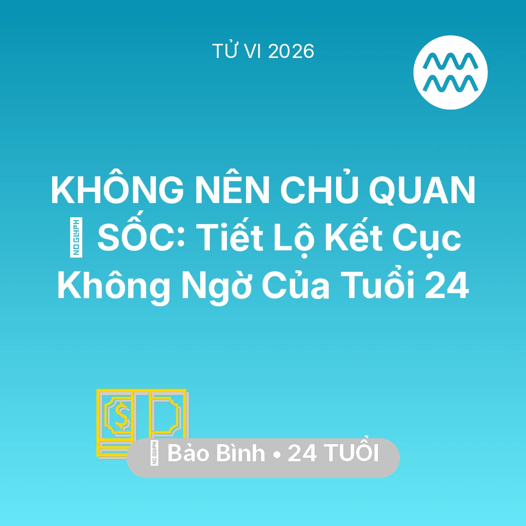 Tổng quan Tài Chính tuổi 24 - Tử vi Bảo Bình sinh năm 2002 trong năm 2026: 😱 SỐC: Tiết Lộ Kết Cục Không Ngờ Của Bảo Bình Tuổi 24