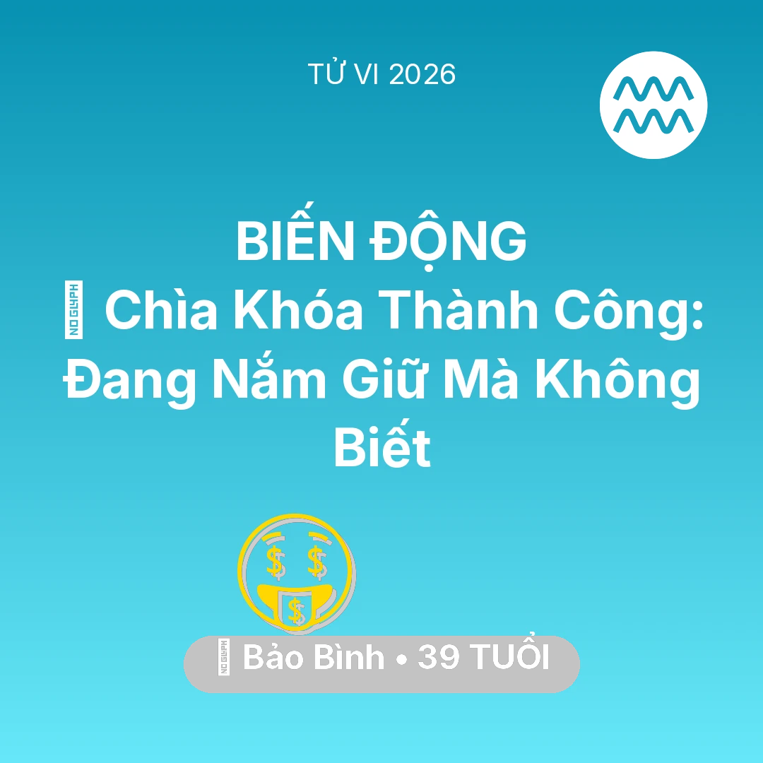 Tổng quan Tài Chính tuổi 39 - Tử vi Bảo Bình sinh năm 1987 trong năm 2026: 🗝️ Chìa Khóa Thành Công: Bảo Bình Đang Nắm Giữ Mà Không Biết