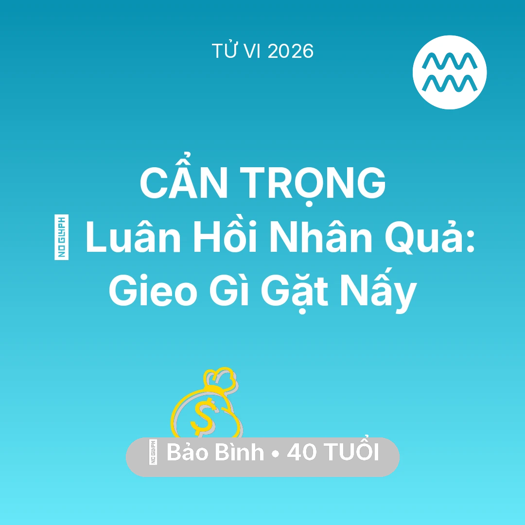 Tổng quan Tài Chính tuổi 40 - Tử vi Bảo Bình sinh năm 1986 trong năm 2026: 🕊️ Luân Hồi Nhân Quả: Bảo Bình Gieo Gì Gặt Nấy