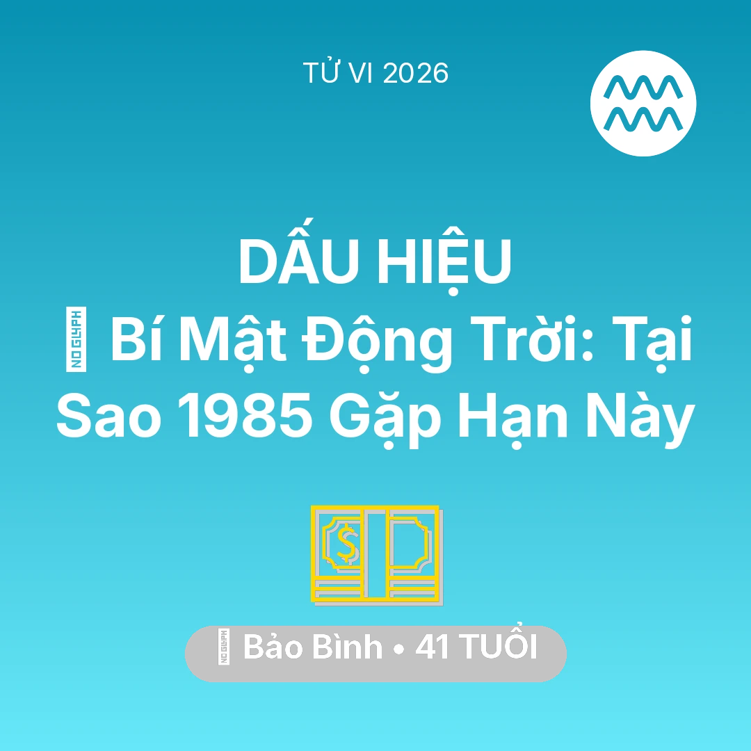 Tổng quan Tài Chính tuổi 41 - Tử vi Bảo Bình sinh năm 1985 trong năm 2026: 🤫 Bí Mật Động Trời: Tại Sao Bảo Bình 1985 Gặp Hạn Này