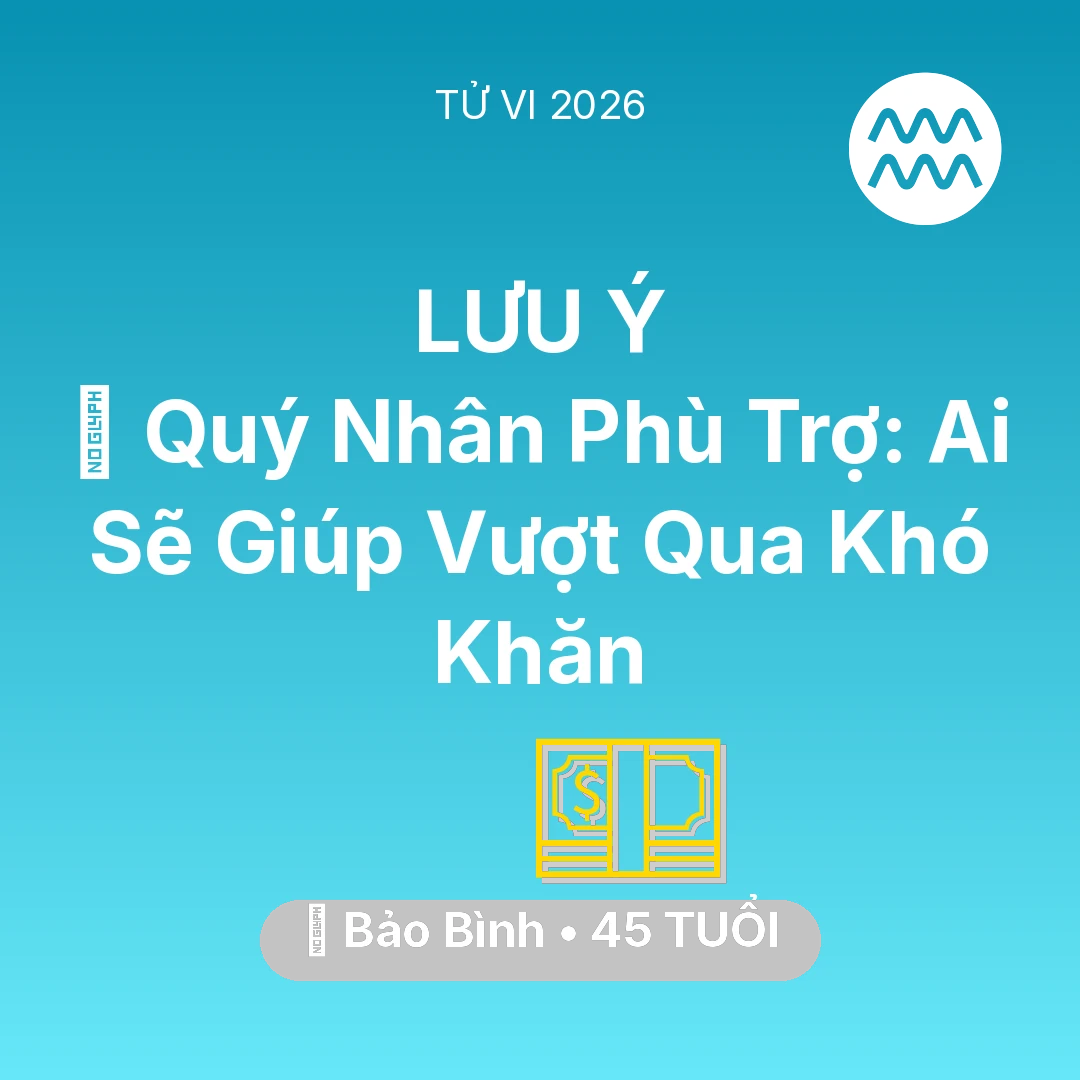 Tổng quan Tài Chính tuổi 45 - Vận hạn Bảo Bình sinh năm 1981 trong năm (2026): 🤝 Quý Nhân Phù Trợ: Ai Sẽ Giúp Bảo Bình Vượt Qua Khó Khăn