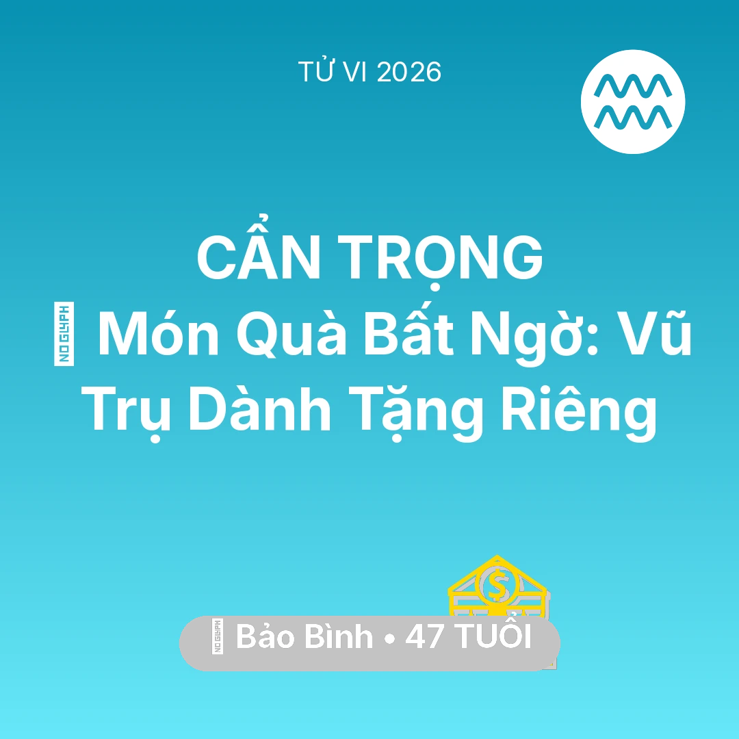 Tổng quan Tài Chính tuổi 47 - Tử vi Bảo Bình sinh năm 1979 trong năm 2026: 🎁 Món Quà Bất Ngờ: Vũ Trụ Dành Tặng Riêng Bảo Bình