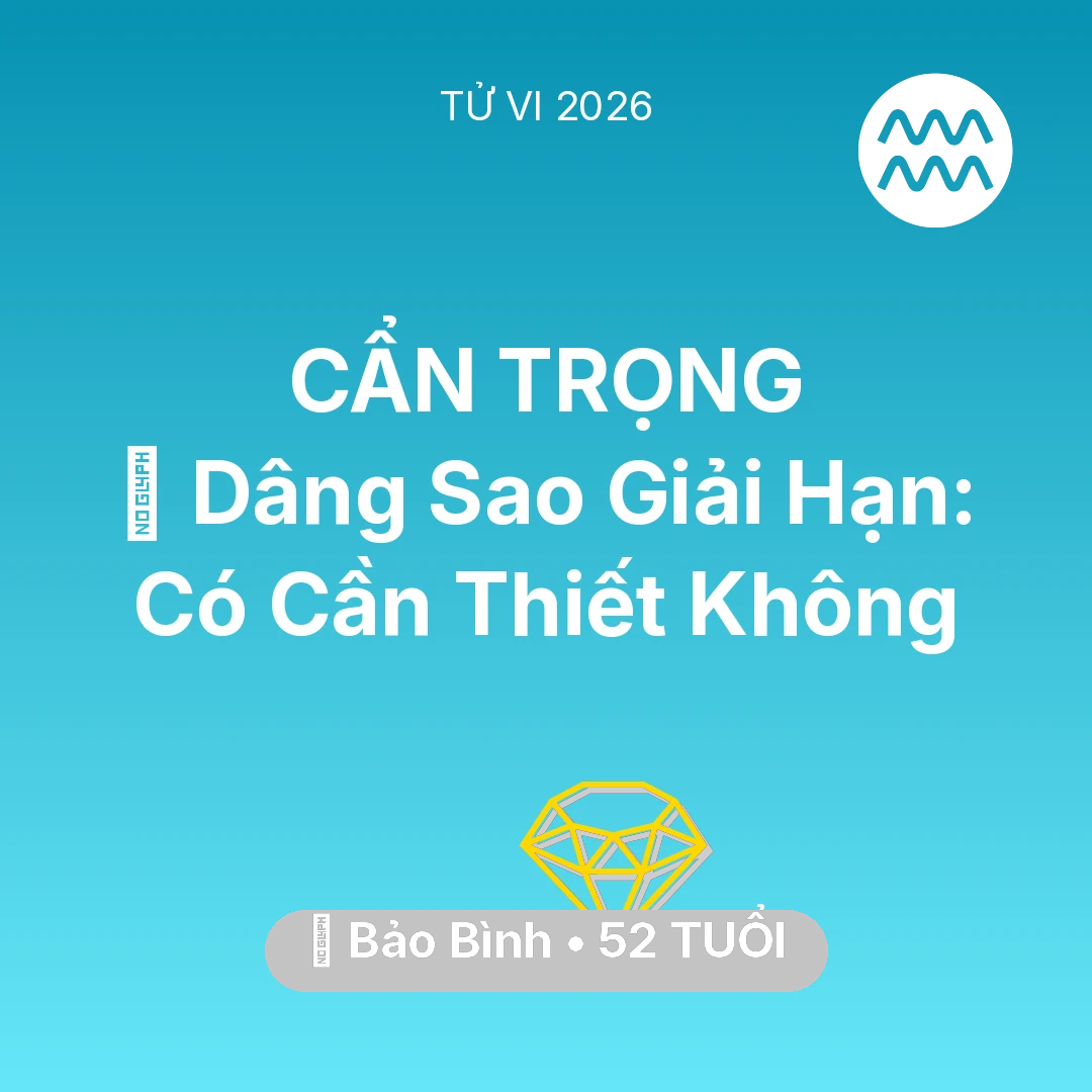 Tổng quan Tài Chính tuổi 52 - Tử vi Bảo Bình sinh năm 1974 trong năm 2026: 🕯️ Dâng Sao Giải Hạn: Bảo Bình Có Cần Thiết Không