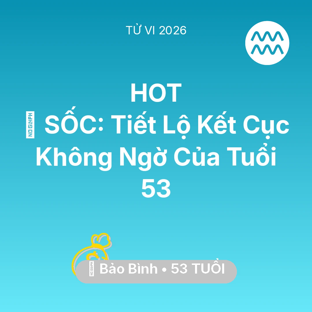 Tổng quan Tài Chính tuổi 53 - Xem tử vi Bảo Bình sinh năm 1973 : 😱 SỐC: Tiết Lộ Kết Cục Không Ngờ Của Bảo Bình Tuổi 53