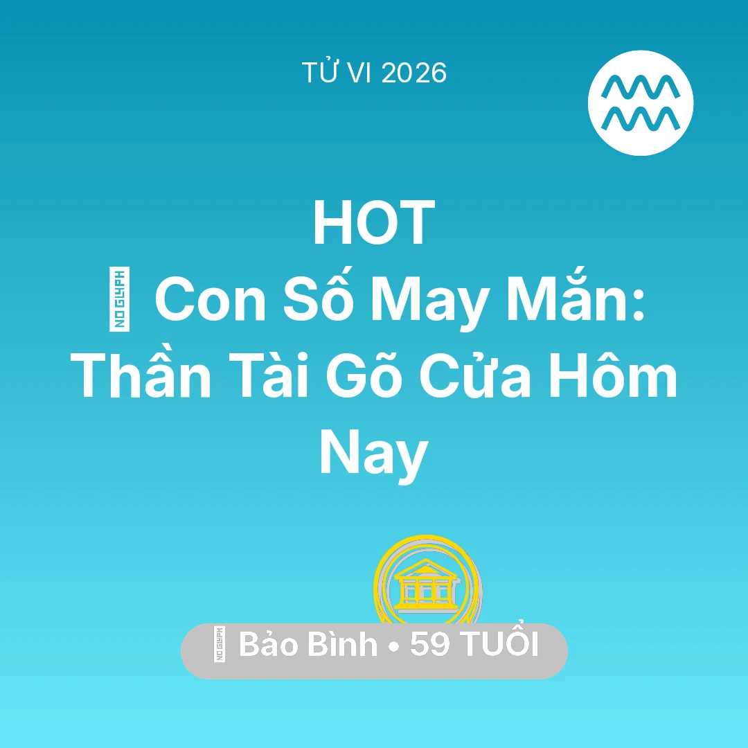 Tổng quan Tài Chính tuổi 59 - Tử vi Bảo Bình sinh năm 1967 trong năm 2026: 🌟 Con Số May Mắn: Thần Tài Gõ Cửa Bảo Bình Hôm Nay