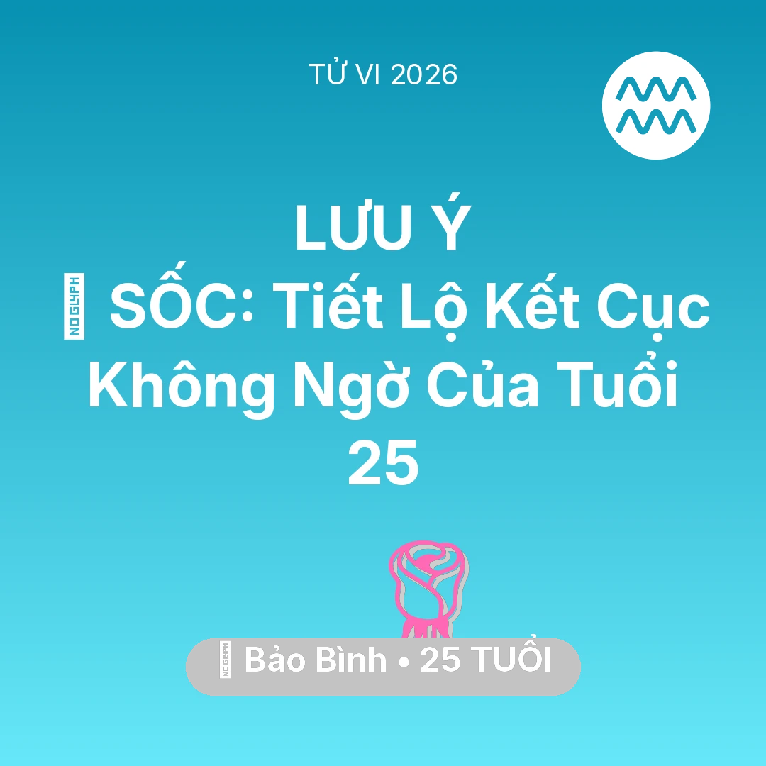 Tổng quan Tình Yêu tuổi 25 - Vận hạn Bảo Bình sinh năm 2001 trong năm (2026): 😱 SỐC: Tiết Lộ Kết Cục Không Ngờ Của Bảo Bình Tuổi 25