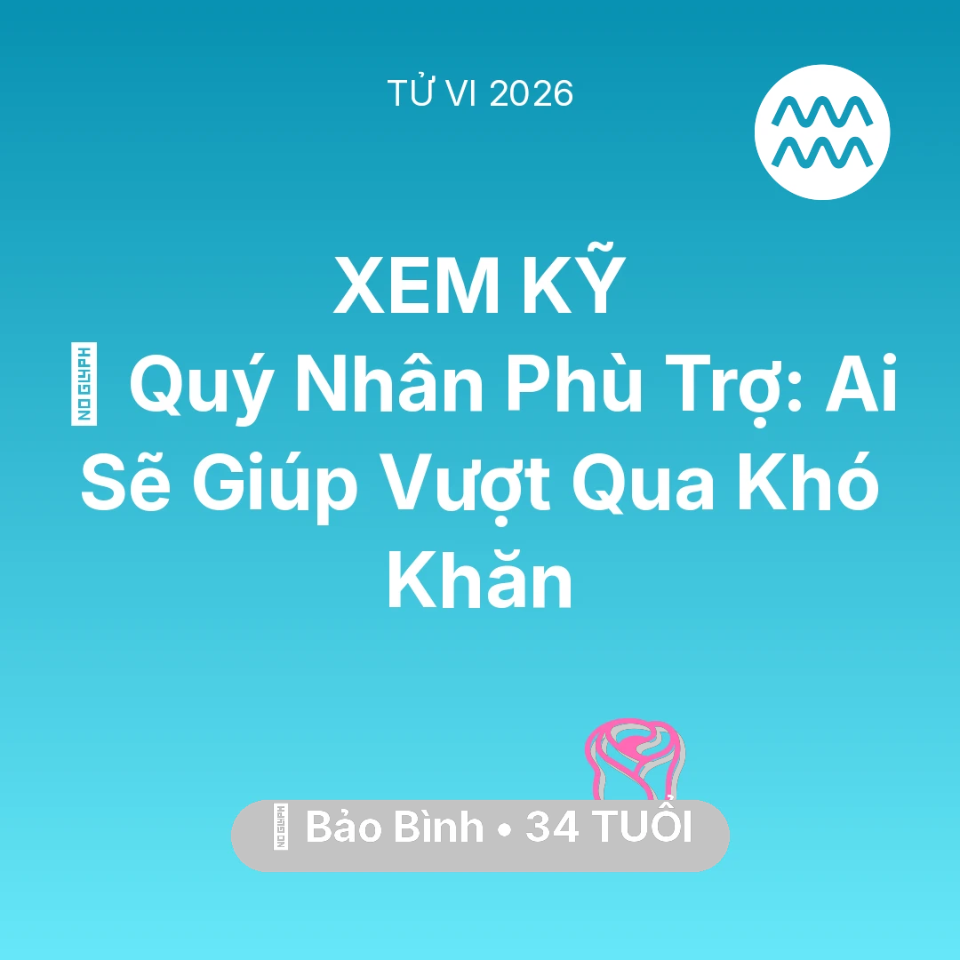 Tổng quan Tình Yêu tuổi 34 - Tử vi Bảo Bình sinh năm 1992 trong năm 2026: 🤝 Quý Nhân Phù Trợ: Ai Sẽ Giúp Bảo Bình Vượt Qua Khó Khăn