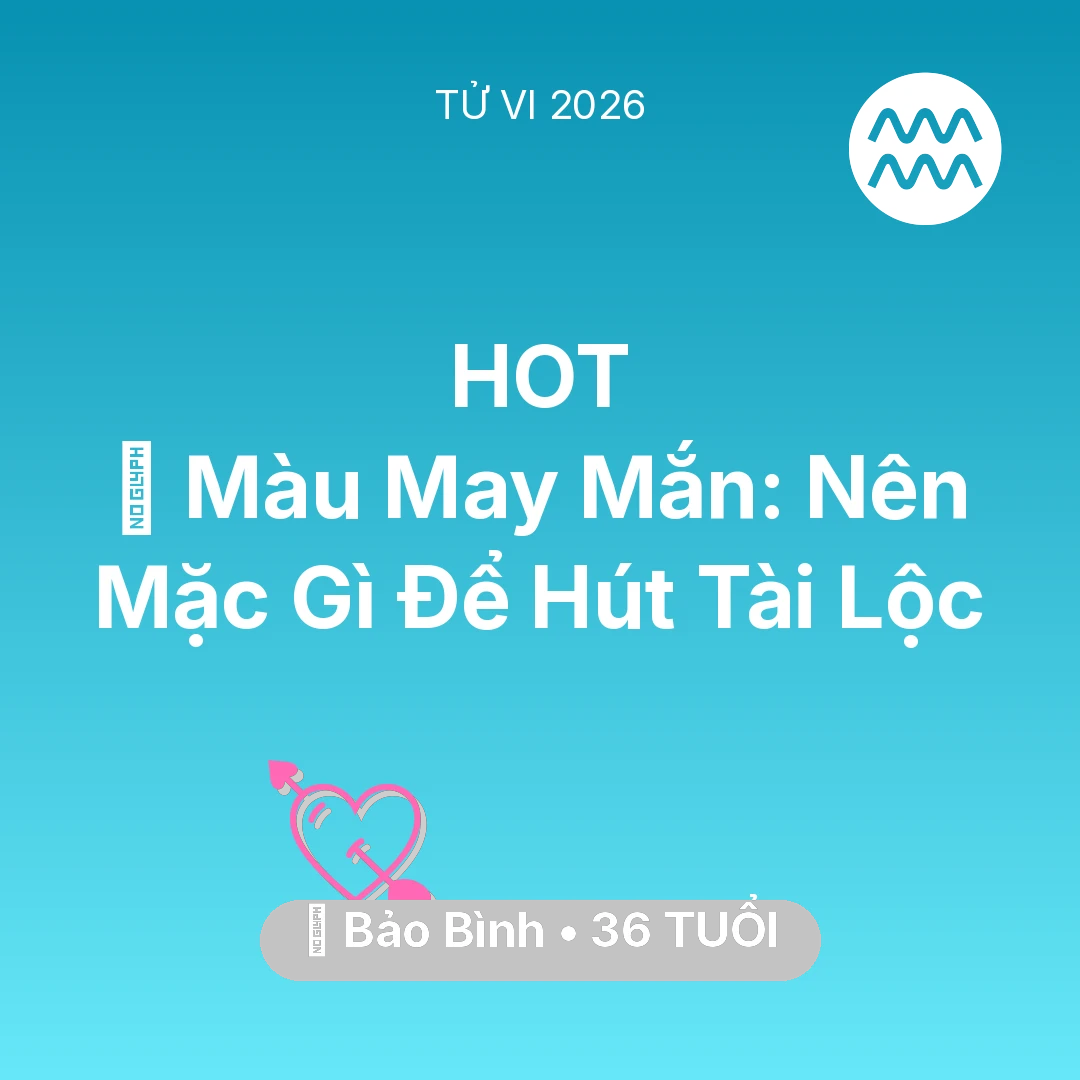 Tổng quan Tình Yêu tuổi 36 - Tử vi Bảo Bình sinh năm 1990 trong năm 2026: 🍀 Màu May Mắn: Bảo Bình Nên Mặc Gì Để Hút Tài Lộc