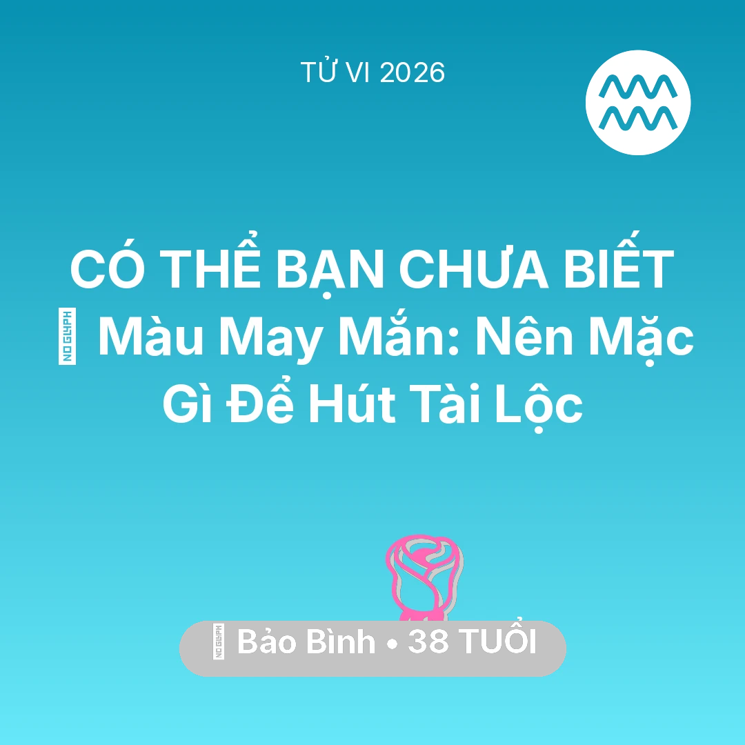 Tổng quan Tình Yêu tuổi 38 - Xem tử vi Bảo Bình sinh năm 1988 : 🍀 Màu May Mắn: Bảo Bình Nên Mặc Gì Để Hút Tài Lộc