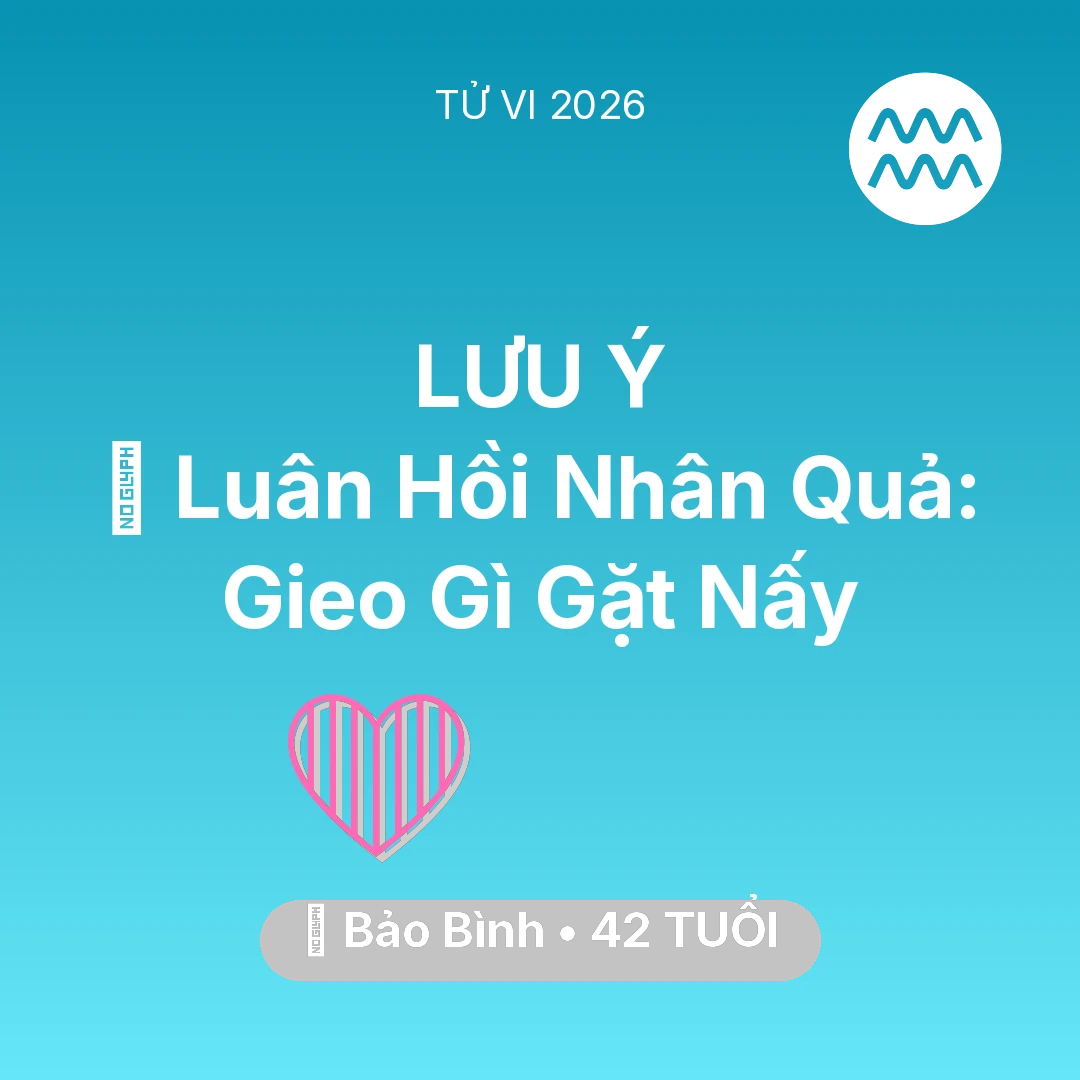 Tổng quan Tình Yêu tuổi 42 - Tử vi Bảo Bình sinh năm 1984 trong năm 2026: 🕊️ Luân Hồi Nhân Quả: Bảo Bình Gieo Gì Gặt Nấy