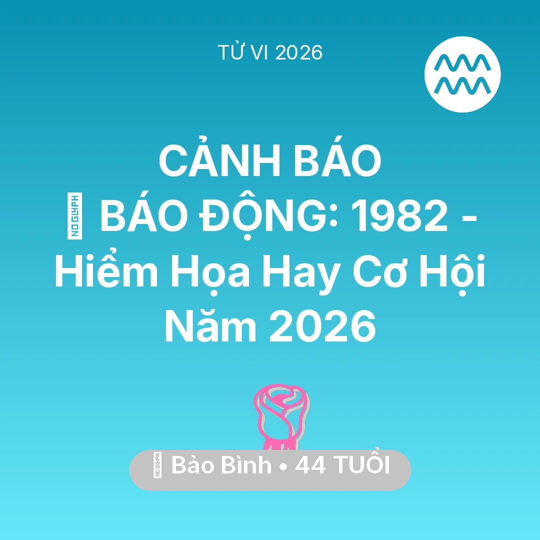 Tổng quan Tình Yêu tuổi 44 - Vận hạn Bảo Bình sinh năm 1982 trong năm (2026): 🚨 BÁO ĐỘNG: Bảo Bình 1982 - Hiểm Họa Hay Cơ Hội Năm 2026