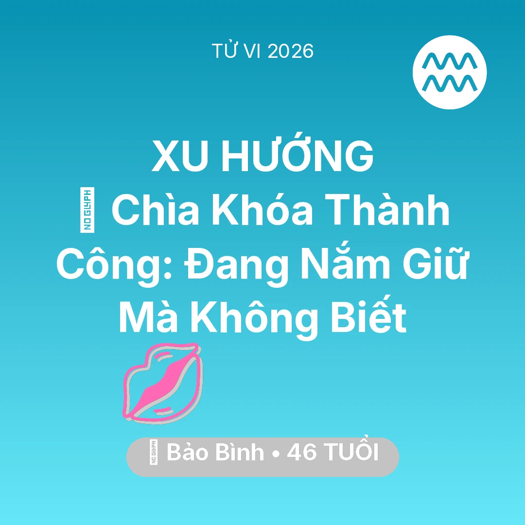 Tổng quan Tình Yêu tuổi 46 - Vận hạn Bảo Bình sinh năm 1980 trong năm (2026): 🗝️ Chìa Khóa Thành Công: Bảo Bình Đang Nắm Giữ Mà Không Biết