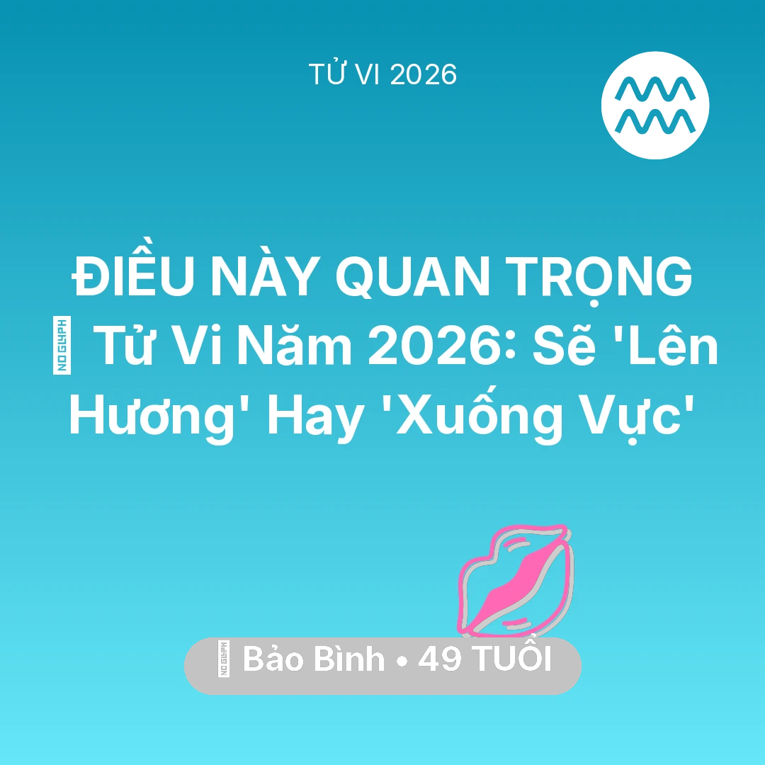 Tổng quan Tình Yêu tuổi 49 - Tử vi Bảo Bình sinh năm 1977 trong năm 2026: 🔥 Tử Vi Năm 2026: Bảo Bình Sẽ 'Lên Hương' Hay 'Xuống Vực'