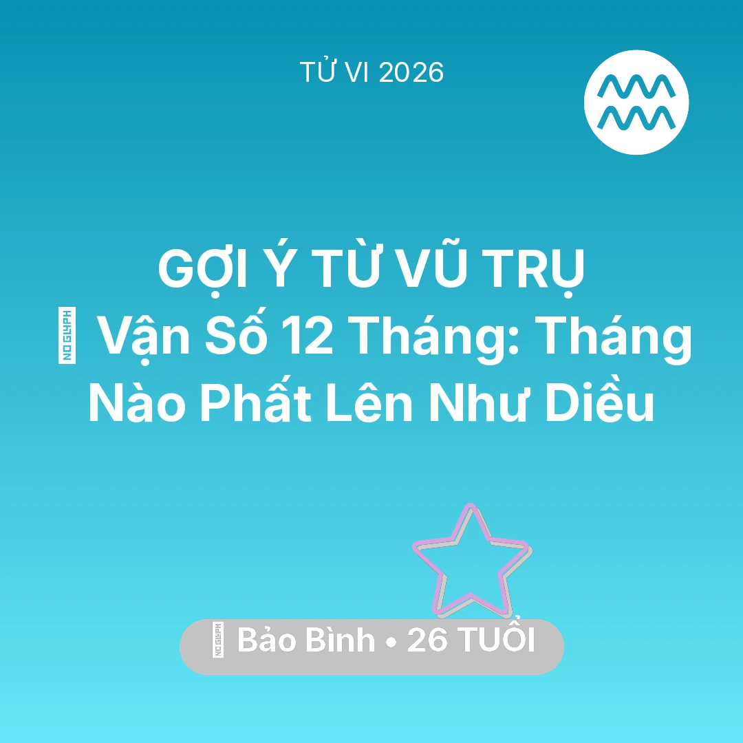 Tổng quan Vận Mệnh tuổi 26 - Xem tử vi Bảo Bình sinh năm 2000 : 📈 Vận Số 12 Tháng: Tháng Nào Bảo Bình Phất Lên Như Diều