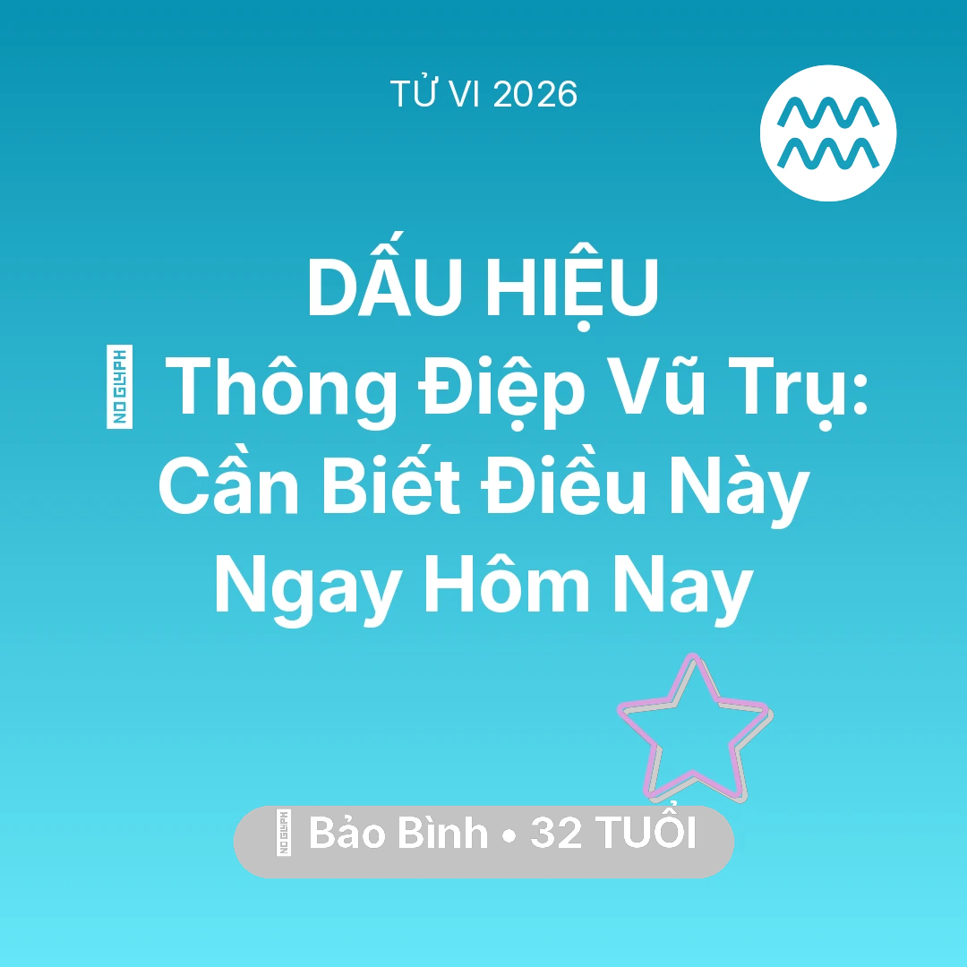 Tổng quan Vận Mệnh tuổi 32 - Tử vi Bảo Bình sinh năm 1994 trong năm 2026: 🌌 Thông Điệp Vũ Trụ: Bảo Bình Cần Biết Điều Này Ngay Hôm Nay
