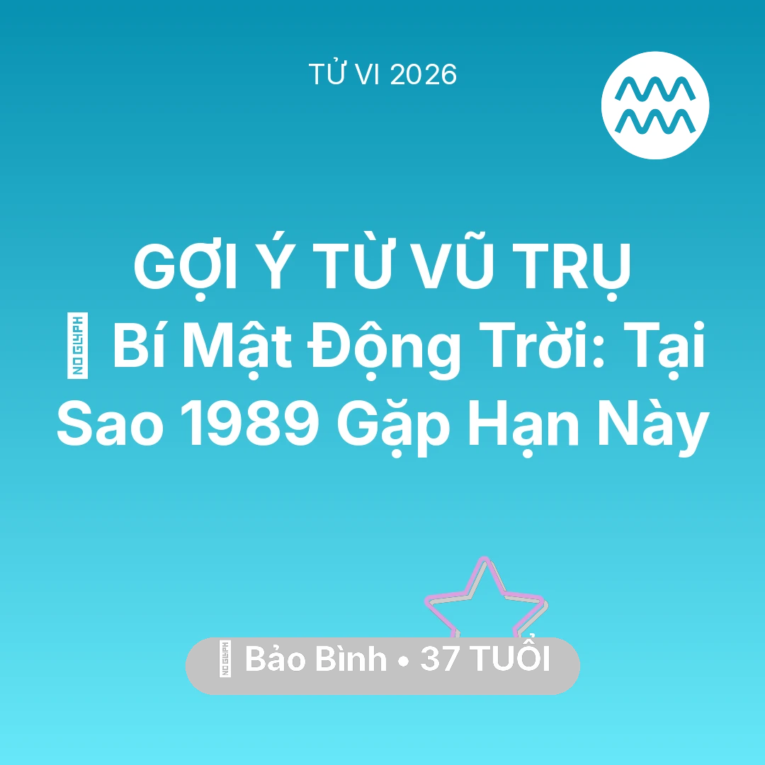 Tổng quan Vận Mệnh tuổi 37 - Tử vi Bảo Bình sinh năm 1989 trong năm 2026: 🤫 Bí Mật Động Trời: Tại Sao Bảo Bình 1989 Gặp Hạn Này