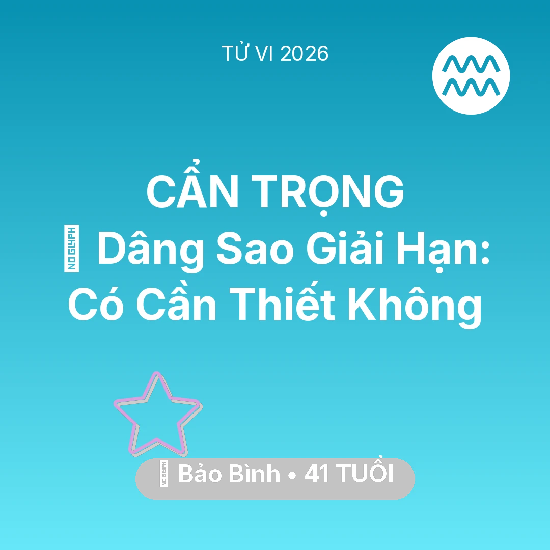 Tổng quan Vận Mệnh tuổi 41 - Xem tử vi Bảo Bình sinh năm 1985 : 🕯️ Dâng Sao Giải Hạn: Bảo Bình Có Cần Thiết Không