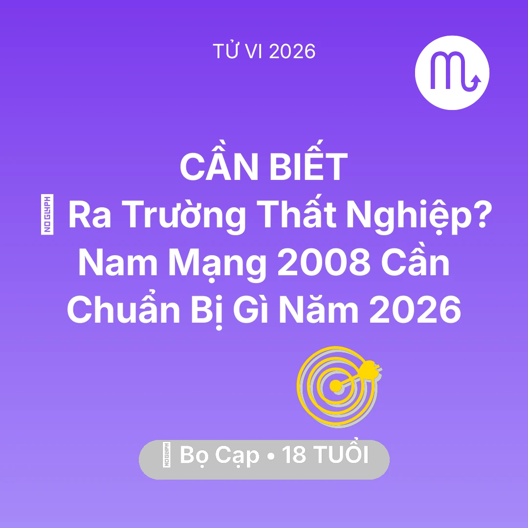 Tổng quan Sự Nghiệp tuổi 18 - Vận hạn Bọ Cạp sinh năm 2008 trong năm (2026): 🎓 Ra Trường Thất Nghiệp? Nam Mạng Bọ Cạp 2008 Cần Chuẩn Bị Gì Năm 2026