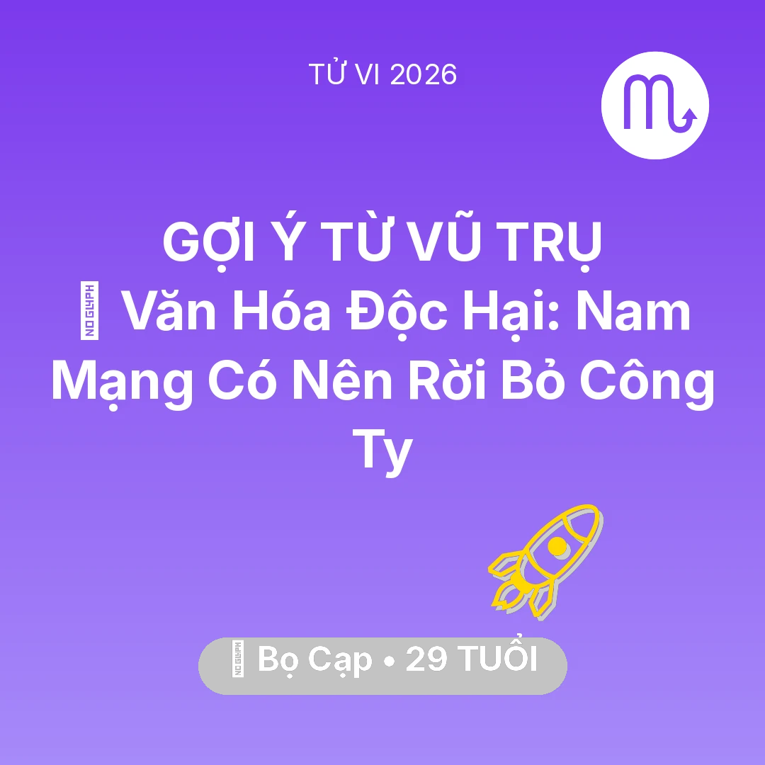 Tổng quan Sự Nghiệp tuổi 29 - Tử vi Bọ Cạp sinh năm 1997 trong năm 2026: 🛑 Văn Hóa Độc Hại: Nam Mạng Bọ Cạp Có Nên Rời Bỏ Công Ty
