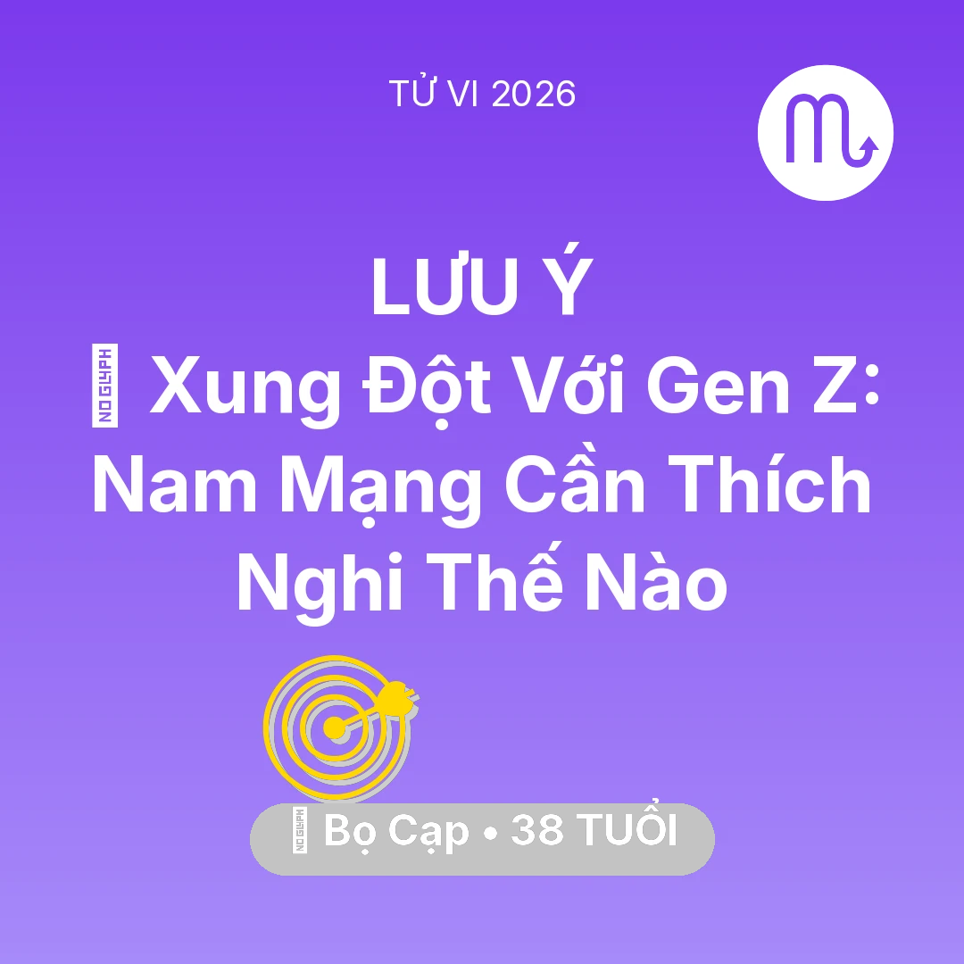 Tổng quan Sự Nghiệp tuổi 38 - Vận hạn Bọ Cạp sinh năm 1988 trong năm (2026): 🛑 Xung Đột Với Gen Z: Nam Mạng Bọ Cạp Cần Thích Nghi Thế Nào