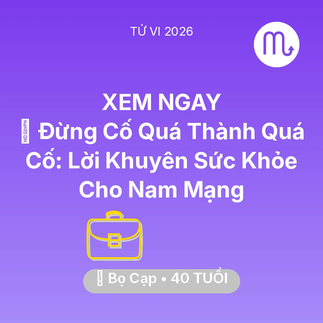 Tổng quan Sự Nghiệp tuổi 40 - Vận hạn Bọ Cạp sinh năm 1986 trong năm (2026): 🛑 Đừng Cố Quá Thành Quá Cố: Lời Khuyên Sức Khỏe Cho Nam Mạng Bọ Cạp
